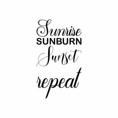 sunrise sunburn sunset repeat black letter quote