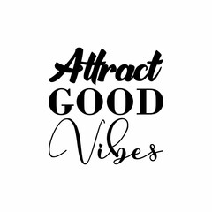 attract good vibes black letter quote