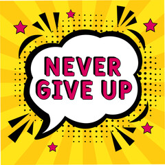 Comic book explosion with text Never Give Up, vector illustration. Vector bright cartoon illustration in retro pop art style. upcoming events in pop art style. Never Give Up. Creative poster, web