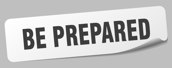 BE PREPARED