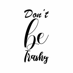 don't be trashy black letter quote