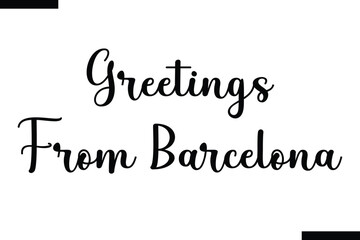 Greetings from Barcelona Travel Saying Typography Text