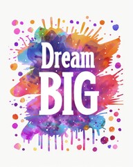 Fototapeta premium A vector design with the words Dream BIG written in watercolor style background.