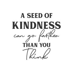 A seed of Kindness can go Farther than you think motivational slogan inscription. Positive vector quotes. Illustration for prints on t-shirts and bags, posters, cards.