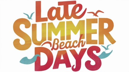 Obraz premium A colorful lettering that says late summer beach days, AI