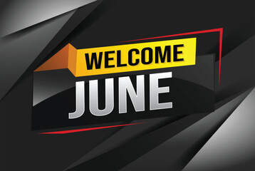 welcome June word text concept icon logo sign symbol vector note 3d style for use landing page, template, social media, web, mobile app, poster, banner, flyer, background, gift card, coupon

