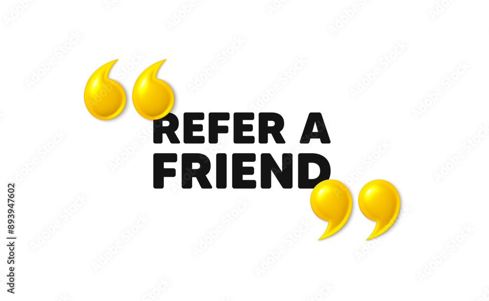 Poster refer a friend tag. 3d quotation marks with text. referral program sign. advertising reference symbo