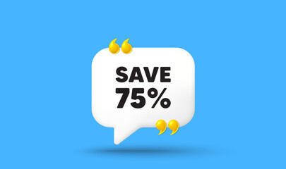 Save 75 percent off tag. Chat speech bubble 3d icon with quotation marks. Sale Discount offer price sign. Special offer symbol. Discount chat message. Speech bubble banner. White text balloon. Vector