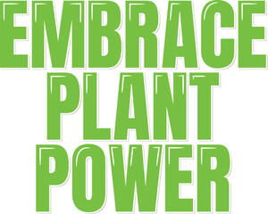 Embrace Plant Power Lettering Vector Design