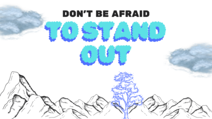 Don't be afraid to stand out