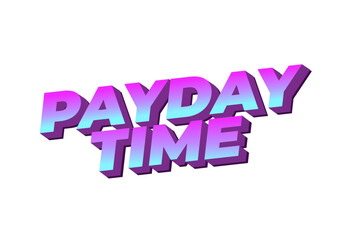 Payday time. Text effect in 3D style suitable for promotional media
