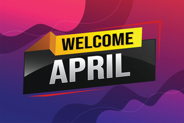 welcome April word text concept icon logo sign symbol vector note 3d style for use landing page, template, social media, web, mobile app, poster, banner, flyer, background, gift card, coupon

