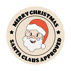 Christmas round sticker with funny Santa Claus character in retro groovy style. Christmas retro budge, round labels, round gift tag with cute Santa for gift packaging,. Santa Claus approved stamp.