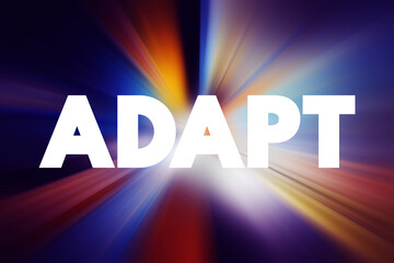 Adapt - become adjusted to new conditions, text concept background