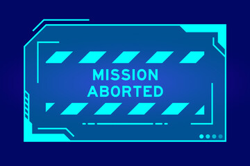 Futuristic hud banner that have word mission aborted on user interface screen on blue background