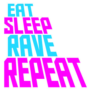 Eat Sleep Rave Repeat Daily Dance Music Party Life