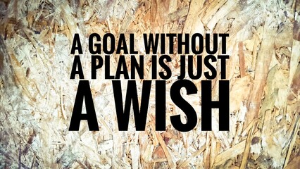 motivation or inspirational quote A goal without a plan is just a wish.