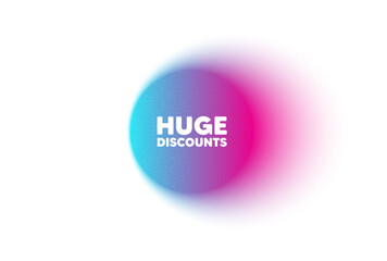 Color neon gradient circle banner. Huge Discounts tag. Special offer price sign. Advertising Sale symbol. Huge discounts blur message. Grain noise texture color gradation. Vector
