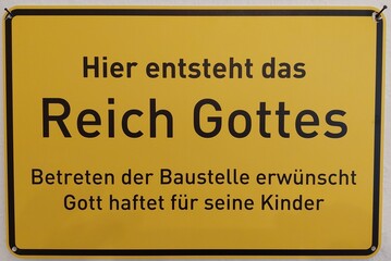 Hier entsteht das Reich Gottes - Betreten der Baustelle erwünscht - Gott haftet für seine Kinder