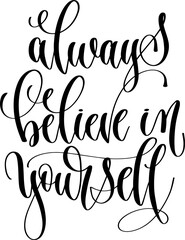 always believe in yourself - hand lettering calligraphy inscription