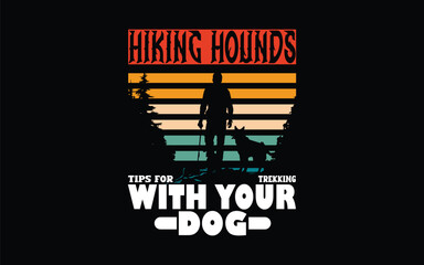 Hiking Hounds Tips for Trekking with Your Dog t-shirt unique design and vector adventure, ape design, big foot, mountain, hiking, forest, retro, artwork, hunting t shirt design, hobby, camping bundle,