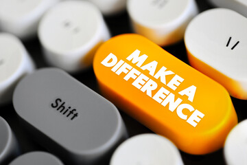 Make a Difference - to having a positive impact or effect on something or someone, text concept...