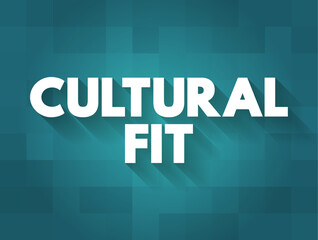 Cultural Fit - concept of screening potential candidates to determine what type of cultural impact they would have on the organization, text concept background