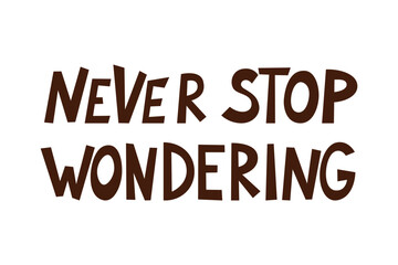 Typography art featuring motivational and imaginative themes, ideal for kids posters and nursery decor. Never stop wondering with this decorative and inspiring design