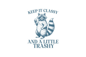 Keep It Classy And A Little Trashy, Vintage Racoon Funny Sarcastic Design  © Lazy