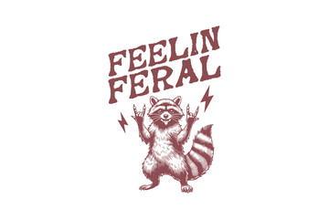 Feeling Feral, Vintage Funny Sarcastic Raccoon design
