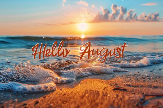 The words "Hello August" written in the middle of an ocean sunset, with a beach background The sun is setting behind and casting warm orange hues across the sky Generative AI
