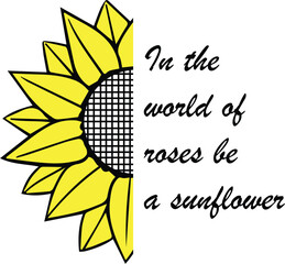 In the World of Roses Be a Sunflower - Sunflower, Floral, Sunflower eps, Sunflower Clipart, Floral eps, Instant Download