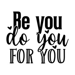 Be you do you for you