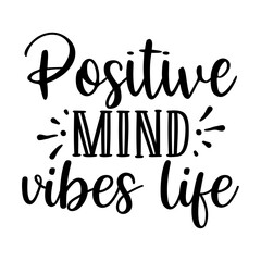 Positive mind vibes life