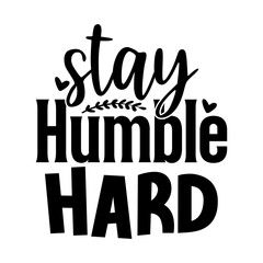 Stay humble hard