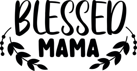 Blessed mama. Hand lettering typography vector illustration