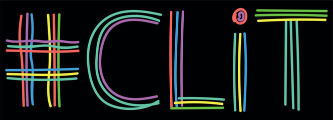 CLIT Hashtag. Isolate neon doodle lettering text, multi-colored curved neon lines, like felt-tip pen, pensil. Hashtag #CLIT for banner, t-shirts, mobile apps, typography, web resources