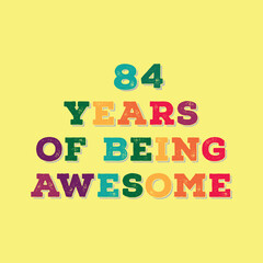 84 Years of Being Awesome. Octogenarian&rsquo;s t shirt design. Vector quote. Design for t shirt, typography, print, poster, banner, gift card, label sticker, flyer, mug design etc. Oak celebration. POD. 