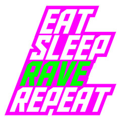 Eat Sleep Rave Repeat Daily Dance Music Party Life