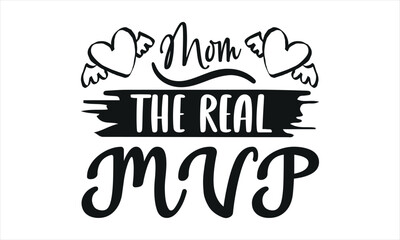 Obraz premium Mom The Real MVP -mom t shirts design,, Handmade calligraphy vector illustration,Hand drawn lettering phrase, Illustration for prints on t-shirt and bags, posters, EPS 10