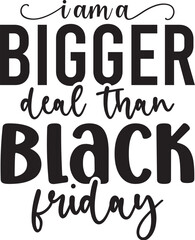 I Am a Bigger Deal Than Black Friday