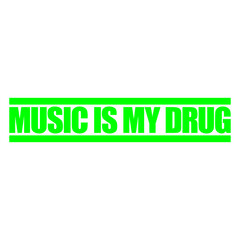 Music Is my Drug Medicine Pills Health Recover Club DJ Party Letters Saying Quote Text Bass Sound Love Icon Symbol Cool Hard Style Trance Electro Raver Dance Disco Festival Live Concert Logo Design