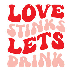 Love Stinks Lets Drink svg