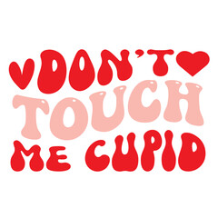 
Don't Touch Me Cupid svg
