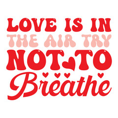 Love is in the Air Try not to Breathe svg