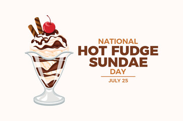 National Hot Fudge Sundae Day poster vector illustration. Vanilla ice cream sundae with whipped cream, chocolate icing and cherry on top vector. Template for background, banner, card. July 25.