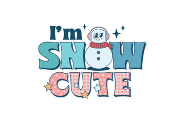 I'm snow cute, Retro Winter Snowman Sublimation 