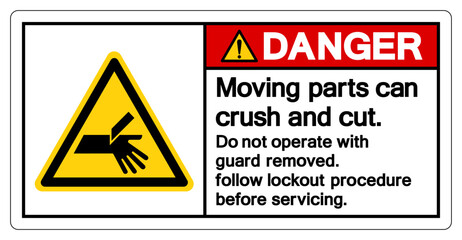 Danger Moving parts can crush and cut Do not operate with guard removed Follow Lockout Procedure Before Servicing Symbol Sign, Vector Illustration, Isolate On White Background Label .EPS10