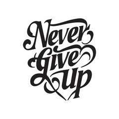 Never Give Up T-Shirt Design, Typography design, Calligraphy Typography, vector illustration