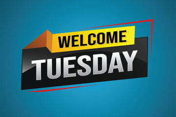 welcome Tuesday word text concept icon logo sign symbol vector day note 3d style for use landing page, template, ui, web, mobile app, poster, banner, flyer, backdrop, gift card, coupon

